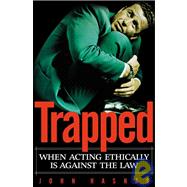 Trapped When Acting Ethically is Against the Law