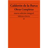 Calderón de la Barca: Obras completas (nueva edición integral)