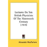 Lectures On Ten British Physicists Of The Nineteenth Century