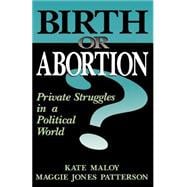 Birth Or Abortion Private Struggles In A Political World