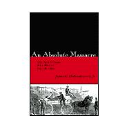 An Absolute Massacre: The New Orleans Race Riot of July 30, 1866