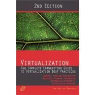 Virtualization - the Complete Cornerstone Guide to Virtualization Best Practices : Concepts, Terms, and Techniques for Successfully Planning, Implementing and Managing Enterprise IT Virtualization Technology - Second Edition