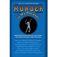 Murder Is My Racquet Fourteen Original Tales of Love, Death, and Tennis by Today's Great Writers