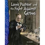 Louis Pasteur and the Fight Against Germs
