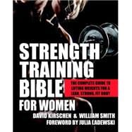 Strength Training Bible for Women The Complete Guide to Lifting Weights for a Lean, Strong, Fit Body