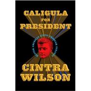 Caligula for President Better American Living Through Tyranny