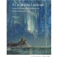 A Circumpolar Landscape Art and Environment in Scandinavia and North America, 1890-1930