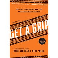 Kindle Book: Get a Grip: How to Get Everything You Want From Your Entrepreneurial Business (B009K44DQY)