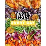 Tasty Every Day All of the Flavor, None of the Fuss (An Official Tasty Cookbook)
