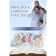 Preschool Christian Education: 12 Essentials for Effective Church Ministry to Preschoolers and Their Families (Volume 1)