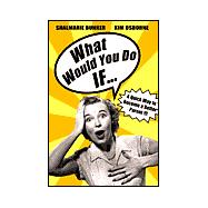 What Would You Do If...a Simple Strategy for Preparing Kids to Think and Act Responsibly