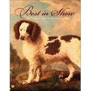 Best in Show; The Dog in Art from the Renaissance to Today