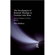The Development of Rational Theology in Germany since Kant: And its Progress in Great Britain since 1825