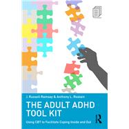 The Adult ADHD Tool Kit: Using CBT to Facilitate Coping Inside and Out,9780415815888