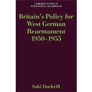 Britain's Policy for West German Rearmament 1950â€“1955