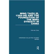 Ming Taizu (r. 1368û98) and the Foundation of the Ming Dynasty in China