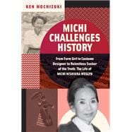Michi Challenges History From Farm Girl to Costume Designer to Relentless Seeker of the Truth: The Life of Michi Nishiura Weglyn