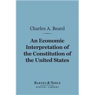 An Economic Interpretation of the Constitution of the United States (Barnes & Noble Digital Library)