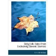 Sixty Folk-Tales from Exclusively Slavonic Sources