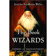 The Book of Wizards: Stories of Enchantment From Near and Far