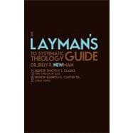 The Layman's Guide to Systematic Theology