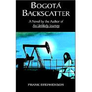 Bogota Backscatter : A Novel by the Author of an Unlikely Journey