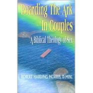 Boarding the Ark in Couples : A Biblical Theology of Sex