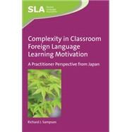 Complexity in Classroom Foreign Language Learning Motivation A Practitioner Perspective from Japan