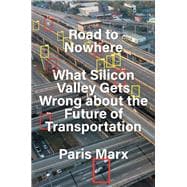 Road to Nowhere What Silicon Valley Gets Wrong about the Future of Transportation