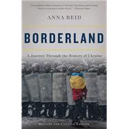 Borderland A Journey Through the History of Ukraine