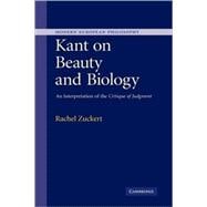 Kant on Beauty and Biology: An Interpretation of the 'Critique of Judgment'