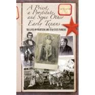 A Priest, a Prostitute, and Some Other Early Texans The Lives of Fourteen Lone Star State Pioneers