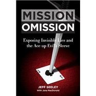 Mission Omission Exposing Invisible Lies and the Ace up Evil's Sleeve