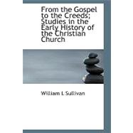 From the Gospel to the Creeds: Studies in the Early History of the Christian Church