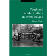 Youth and Popular Culture in 1950s Ireland,9781350015890