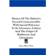 History of the Hebrew's Second Commonwealth : With Special Reference to Its Literature, Culture and the Origin of Rabbinism and Christianity