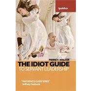 The Idiot Guide to Servant Leadership
