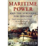 Maritime Power and Struggle for Freedom Naval Campaigns that Shaped the Modern World 1788-1851