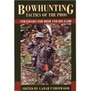 Bowhunting Tactics of the Pros Strategies For Deer And Big Game