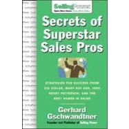 Secrets of Superstar Sales Pros : The World's Greatest Share Their Strategies for Success