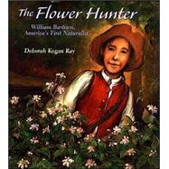 The Flower Hunter; William Bartram, America's First Naturalist