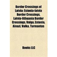 Border Crossings of Latvia: Estonia-latvia Border Crossings, Latvia-lithuania Border Crossings, Valga, Estonia, Ainazi, Valka, Turmantas, Zagare, Ikla