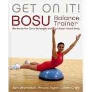 Get On It! BOSU® Balance Trainer Workouts for Core Strength and a Super Toned Body