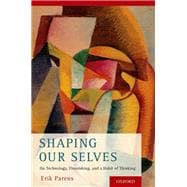 Shaping Our Selves On Technology, Flourishing, and a Habit of Thinking