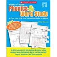 Week-by-Week Phonics & Word Study Activities for the Intermediate Grades 35 Mini-Lessons With Skill-Building Activities to Help Students Tackle Multisyllabic Words and Improve Their Fluency, Vocabulary, and Comprehension