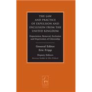 The Law and Practice of Expulsion and Exclusion from the United Kingdom Deportation, Removal, Exclusion and Deprivation of Citizenship