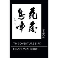 The Overture Bird: Poems