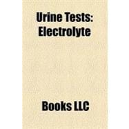 Urine Tests : Electrolyte, Urine Test Strip, Urinalysis, Urodynamic Testing, Ketonuria, Urine Specific Gravity, Leukocyte Esterase, Addis Count