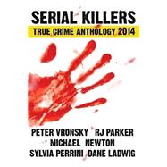 Serial Killers True Crime Anthology 2014