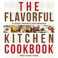 The Flavorful Kitchen Cookbook 101 Amazing 3-Ingredient Flavor Combinations